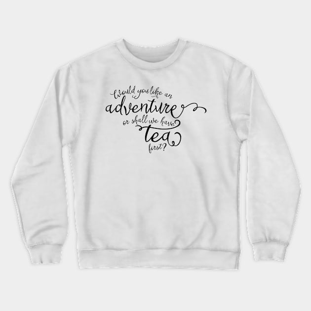 Adventure or tea? Crewneck Sweatshirt by peggieprints